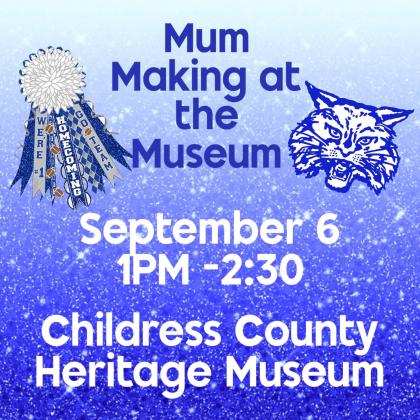 Join Childress County Heritage Museum for Mum Making at the Museum from 1-2:30 p.m. Saturday, Sept. 6. “It’s time to grab the ribbons, the glitter and all the Bobcat pride you can handle,” Childress County Heritage Museum Director Niki Seal said. “Come make your very own homecoming mum and show off your spirit in style. Supplies are limited — come early. Let’s get crafty, y’all.” Childress County Heritage Museum