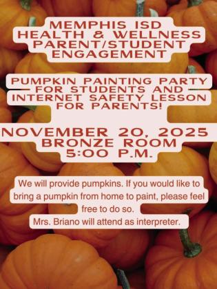 The Memphis Independent School District (ISD) Health and Wellness Parent-Student Engagement organization will host a Pumpkin Painting Party at 5 p.m. Thursday, Nov. 20 at the First Bank and Trust Bronze Room. In addition to painting pumpkin, an internet safety lesson will be given for parents. Pumpkins and paint will be provided, but guests are welcome to bring a pumpkin from home, organizers said. Memphis ISD