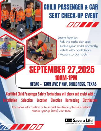 A Child Passenger and Car Seat Check-Up Event will be held from 10 a.m.-1 p.m. Saturday, Sept. 27 at HTeaO, 1305 Ave. F NW, Childress.