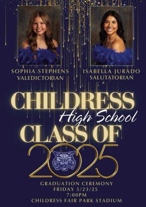 The Childress High School Class of 2025, including Valedictorian Sophia Stephens and Salutatorian Isabella Jurado, will cross the stage during a graduation ceremony at 7 p.m. Friday, May 23 at Fair Park Stadium. Courtesy Graphic