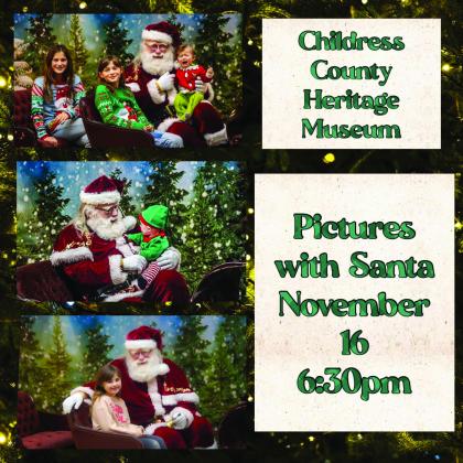 Santa Claus will make his first stop of the 2024 holiday season at the Childress County Heritage Museum for Photos with Santa beginning at 6:30 p.m. Saturday, Nov. 16. All donations will benefit the Childress County Heritage Museum’s Saturdays at the Museum children’s program. “Don’t miss this magical moment,” Childress County Heritage Museum Director Niki Seal said. “Spread the holiday cheer and support a great cause.” Graphic Courtesy of Childress County Heritage Museum
