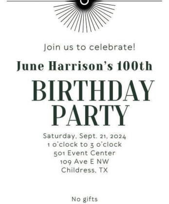 You’re invited! June Harrison, of Childress, will celebrate her 100th birthday from 1-3 p.m. Saturday, Sept. 21 at the 501 Event Center, 109 Ave. E NW. All are welcome to attend. No gifts are necessary. Courtesy Graphic
