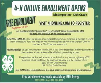 Sponsored by IREN, Childress County 4-H enrollment will be free through Tuesday, Sept. 9. Childress County 4-H is open to children ages 5-18 or grades kindergarten-12th. After Tuesday, Sept. 9, enrollment fees will be $25 for third through 12th-grade members and $10 for kindergarten through second-grade members. For more information or to register, contact Childress County 4-H at 940-537-2351 or visit 4honline.com. Texas A&amp;amp;M AgriLife Extension Service of Childress County