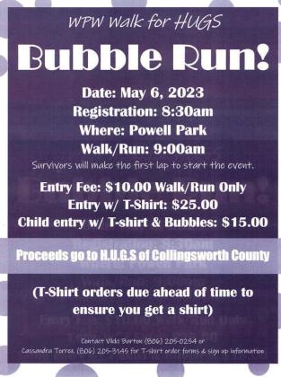The Wellington Professional Women’s Club Bubble Run, benefitting Hearts United Give Support (HUGS), will begin at 9 a.m. Saturday, May 6 at Powell Park. HUGS, a local nonprofit organization, provides travel assistance to Collingsworth County residents with a cancer diagnosis as they seek treatment. To sign up, contact Vikki Barton at 806-- 205-0254 or Cassandra Torrez at 806-205-3145. Courtesy Photo