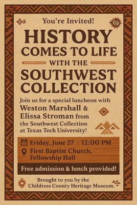 Join Childress County Heritage Museum for a special luncheon at noon Friday, June 27 at First Baptist Church Fellowship Hall, featuring Texas Tech University’s Southwest Collection and Special Collections Library Assistant Archivists Weston Marshall and Elissa Stroman. Childress County Heritage Museum