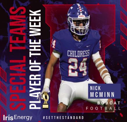 Bobcat senior Nick McMinn is the Iris Energy Special Teams Player of the Week. In the bi-district round, McMinn ran for 28 yards and one touchdown on two carries and put up five assists and one tackle against the Coahoma Bulldogs.