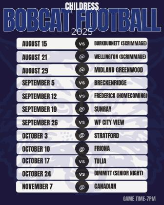 With two-a-days just around the corner, the 2025 Childress Bobcat Football schedule was recently released. The Bobcats will kick off the official season against Greenwood Friday, Aug. 29, with scrimmages beginning two weeks earlier on Friday, Aug. 15. Courtesy Graphic