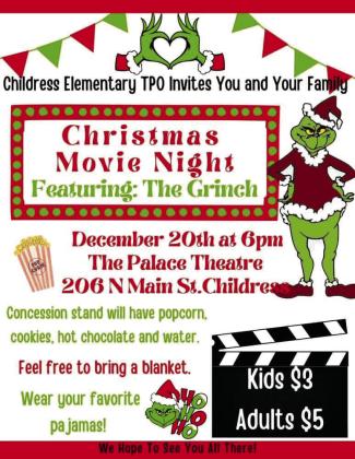 Childress Elementary School Teacher Parent Organization (TPO) invites families to Christmas Movie Night at 6 p.m. Tuesday, Dec. 20 at the Palace Theater for a showing of “The Grinch.” Attendees are invited to wear their favorite pajamas and bring a blanket. The concession stand will have popcorn, cookies, hot chocolate and water available for purchase. Admission is $3 for children and $5 for adults. Courtesy Graphic