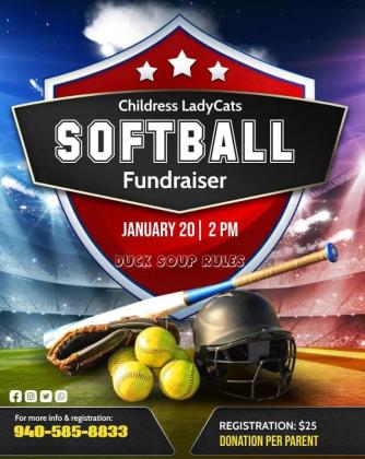 The Childress Lady Cats will host a softball fundraiser at 2 p.m. Saturday, Jan. 20. Following duck soup rules, registration is $25 per parent. For more information or to register, call 940-585-8833. Courtesy Graphic
