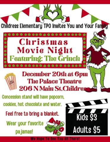 Childress Elementary School Teacher Parent Organization (TPO) invites families to Christmas Movie Night at 6 p.m. Tuesday, Dec. 20 at the Palace Theater for a showing of “The Grinch.” Attendees are invited to wear their favorite pajamas and bring a blanket. The concession stand will have popcorn, cookies, hot chocolate and water available for purchase. Admission is $3 for children and $5 for adults. Courtesy Graphic