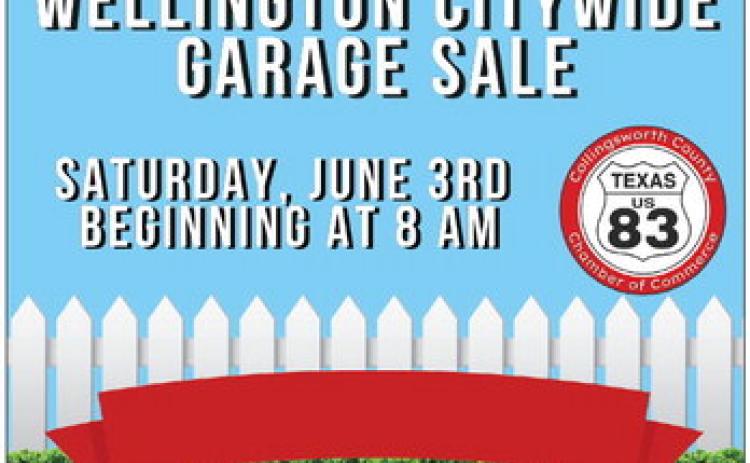 The Wellington City Wide Garage Sale, sponsored by the Collingsworth County Chamber of Commerce, is set to begin at 8 a.m. Saturday, June 3. To get a listing on the map, contact Samantha Bohannon at 806-205-009 by 4 p.m. Friday, May 26. Signup is $10. Courtesy Image