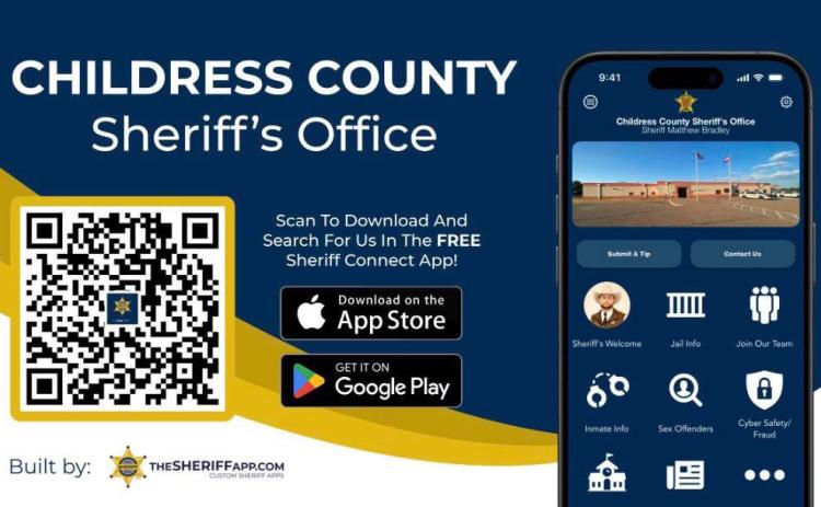 Download the Sheriff Connect App to stay up to date with the Childress County Sheriff’s Office, including real-time updates on jail information, inmate searches, news and events and crime prevention. Childress County Sheriff’s Office