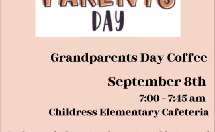 Celebrate Grandparents’ Day with Grandparents’ Day Coffee from 7-7:45 a.m. Friday, Sept. 8 at the Childress Elementary School cafeteria. Students who have grandparents that are unable to attend are welcome to bring another guests. Graphic Courtesy of Childress Elementary School