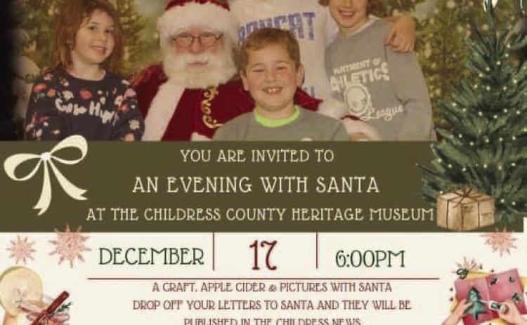 Childress County Heritage Museum will host An Evening with Santa at 6 p.m. Sunday, Dec. 17. At the event, guests are invited to take photos with Santa, as well as drop off their wish lists. Graphic Courtesy of Childress County Heritage Museum