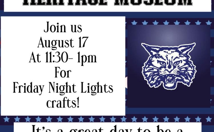 Kick off football season with Childress County Heritage Museum’s Saturdays at the Museum Friday Night Lights Kids Craft Day from 11:30 a.m.-1 p.m. Saturday, Aug. 17. “Now that school is back in session, we’re kicking off Friday Night Lights with Friday Night Lights Kids Craft Day,” Childress County Heritage Museum Director Niki Seal said. “Supplies are limited, so come early. It’s a great day to be a Bobcat!” Graphic Courtesy of Childress County Heritage Museum