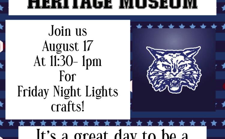 Kick off football season with Childress County Heritage Museum’s Saturdays at the Museum Friday Night Lights Kids Craft Day from 11:30 a.m.-1 p.m. Saturday, Aug. 17. “Now that school is back in session, we’re kicking off Friday Night Lights with Friday Night Lights Kids Craft Day,” Childress County Heritage Museum Director Niki Seal said. “Supplies are limited, so come early. It’s a great day to be a Bobcat!” Graphic Courtesy of Childress County Heritage Museum