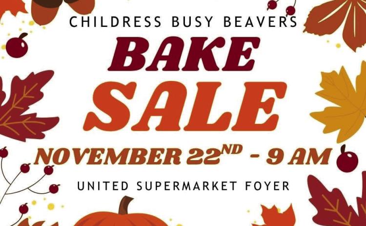 The Childress Busy Beavers will host a bake sale fundraiser at 9 a.m. Saturday, Nov. 22 at United Supermarkets. Wellington Senior Citizens Center
