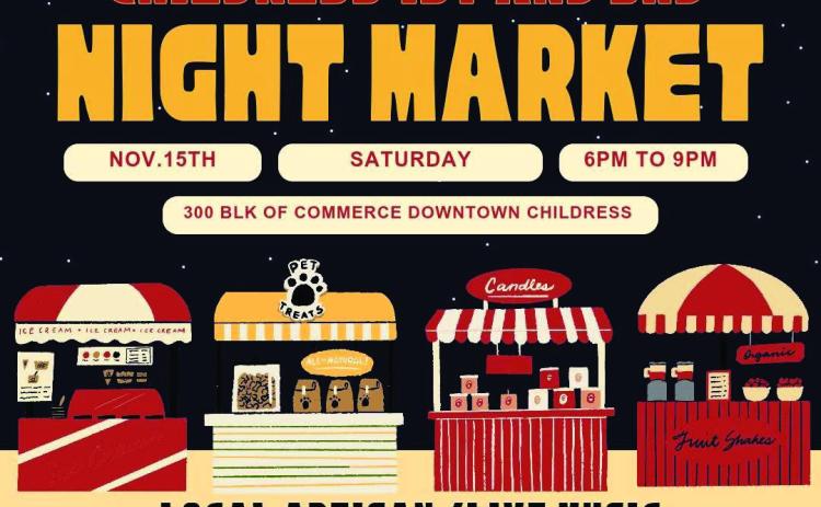 Childress Farmers Market will close the season with a night market finale, including local artisans and live music, from 6-9 p.m. Saturday, Nov. 15 on Commerce St. in Childress. Childress Farmers Market