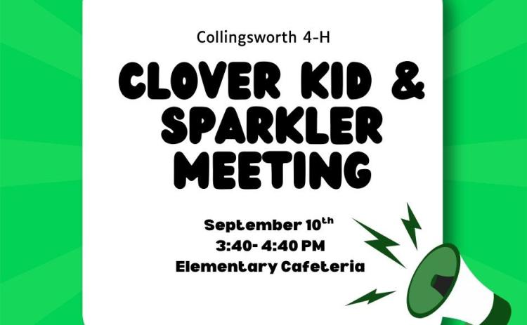 All Wellington Elementary School students, ranging kindergarten to fifth grade, are invited to attend the first 4-H Clover Kid and Sparkler meeting from 3:40-4:40 p.m. on Wednesday, Sept. 10 in the Wellington Elementary School Cafeteria. For more information, contact the Texas A&amp;M AgriLife Extension Service of Collingsworth County at 806-- 447-2313. Texas A&amp;M AgriLife Extension Service of Collingsworth County